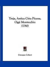 Colucci, G: Treja, Antica Citta Picena, Oggi Montecchio (178