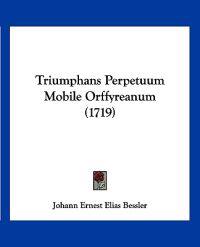 Triumphans Perpetuum Mobile Orffyreanum (1719)