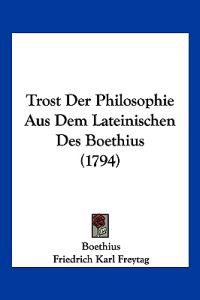 Boethius: Trost Der Philosophie Aus Dem Lateinischen Des Boe