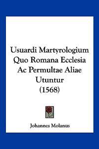 Usuardi Martyrologium Quo Romana Ecclesia Ac Permultae Aliae Utuntur (1568)