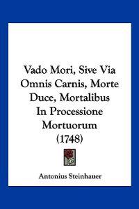 Vado Mori, Sive Via Omnis Carnis, Morte Duce, Mortalibus In Processione Mortuorum (1748)