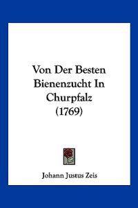 Zeis, J: Von Der Besten Bienenzucht In Churpfalz (1769)
