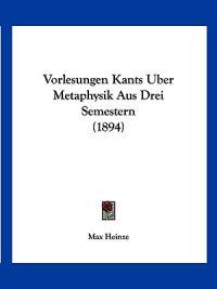 Heinze, M: Vorlesungen Kants Uber Metaphysik Aus Drei Semest