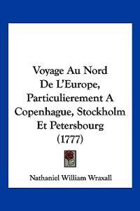 Voyage Au Nord De L'Europe, Particulierement A Copenhague, Stockholm Et Petersbourg (1777)