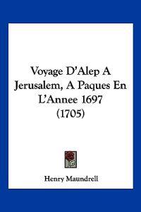 Voyage D'Alep A Jerusalem, A Paques En L'Annee 1697 (1705)