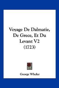 Voyage De Dalmatie, De Grece, Et Du Levant V2 (1723)