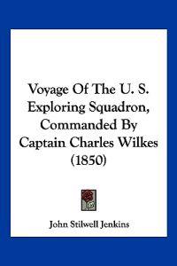 Voyage Of The U. S. Exploring Squadron, Commanded By Captain Charles Wilkes (1850)