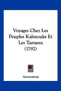 Voyages Chez Les Peuples Kalmouks Et Les Tartares (1792)