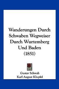 Schwab, G: Wanderungen Durch Schwaben Wegweiser Durch Wurtem