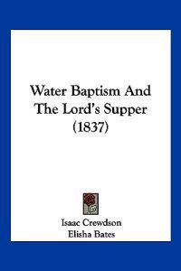 Water Baptism And The Lord's Supper (1837)