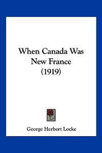 When Canada Was New France