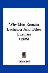 Why Men Remain Bachelors and Other Luxuries