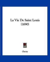 La Vie De Saint Louis (1690)