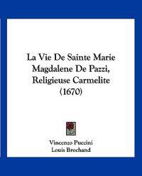 La Vie De Sainte Marie Magdalene De Pazzi, Religieuse Carmelite (1670)
