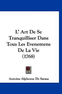 L' Art De Se Tranquilliser Dans Tous Les Evenemens De La Vie (1768)