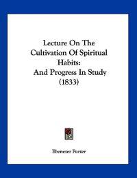 Porter, E: Lecture On The Cultivation Of Spiritual Habits