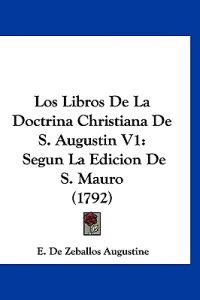Los Libros De La Doctrina Christiana De S. Augustin V1