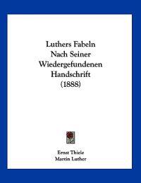 Thiele, E: Luthers Fabeln Nach Seiner Wiedergefundenen Hands
