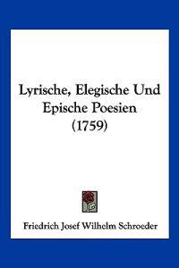 Schroeder, F: Lyrische, Elegische Und Epische Poesien (1759)