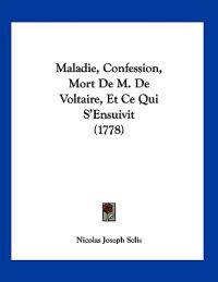 Maladie, Confession, Mort De M. De Voltaire, Et Ce Qui S'Ensuivit (1778)