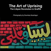The Art of Uprising: The Libyan Revolution in Graffiti