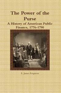 The Power of the Purse: A History of American Public Finance, 1776-1790