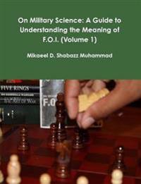 On Military Science: A Guide to Understanding the Meaning of F.O.I. (Volume 1)