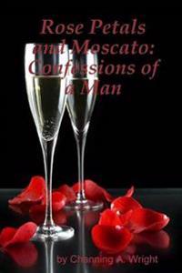 Rose Petals and Moscato: Confessions of a Man