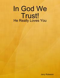 In God We Trust!: He Really Loves You