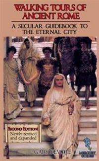 Walking Tours of Ancient Rome: A Secular Guidebook to the Eternal City (Second Edition)
