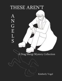 These Aren't Angels: A Drag Shergi Mystery Collection