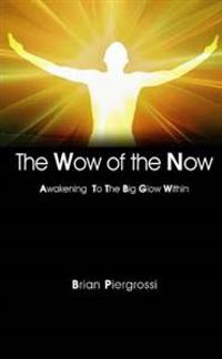 The Wow of the Now: Awakening to the Big Glow Within