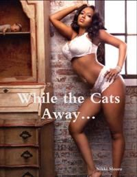 While the Cats Away...