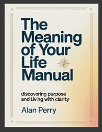 The Meaning of Your Life Manual