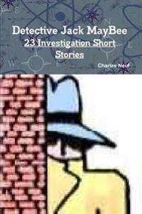 Detective Jack MayBee, 23 Investigation Short Stories