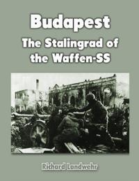 Budapest: The Stalingrad of the Waffen-SS