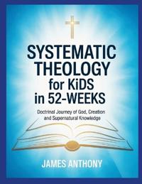 Systematic Theology for Kids in 52-Weeks
