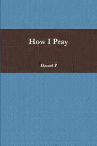 How I Pray