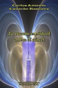 La Vacuna Espiritual Contra El Cancer