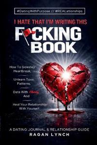 I Hate That I'm Writing This F*cking Book