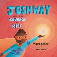 JOSHWAY and the Courage to Rise