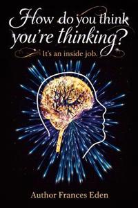 How do you think you're thinking? It's an inside job