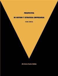 Vision Gerencial. Prospectiva De Gestion Y Estrategia Empresarial.