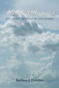 When I Listened: Spirit Answers Life's Frequently Asked Questions