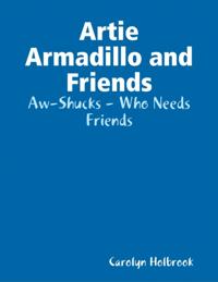 Artie Armadillo and Friends: Aw-Shucks - Who Needs Friends
