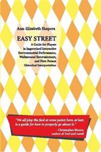 Easy Street: A Guide for Players in Improvised Interactive Environmental Performance, Walkaround Entertainment, and First-Person Historical Interpretation