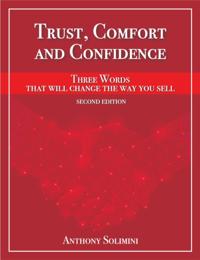 Trust, Comfort and Confidence - Three Words That Will Change the Way You Sell!