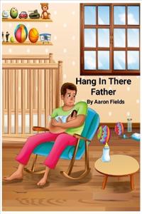 Hang In There Father (Revised Edition)