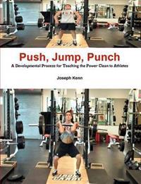 Push, Jump, Punch A Developmental Process for Teaching the Power Clean to Athletes