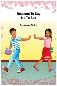 Reasons to Say No to Sex (Revised Edition)